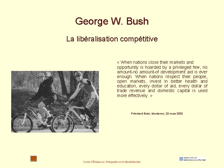 George W. Bush La libéralisation compétitive « When nations close their markets and opportunity