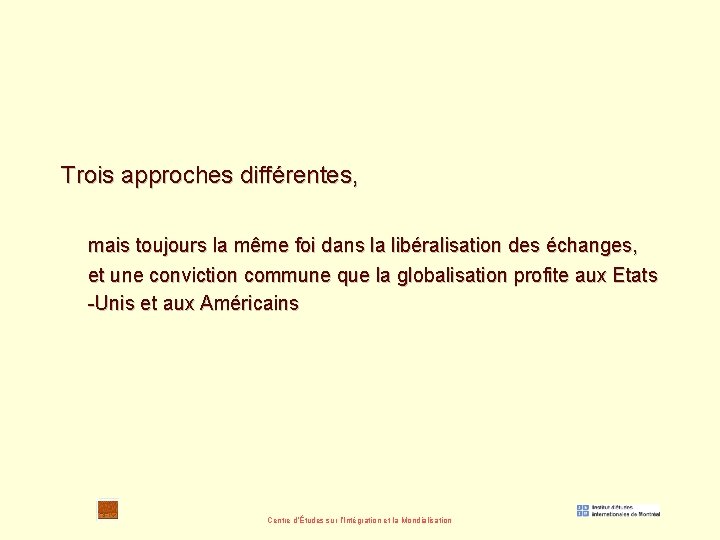 Trois approches différentes, mais toujours la même foi dans la libéralisation des échanges, et