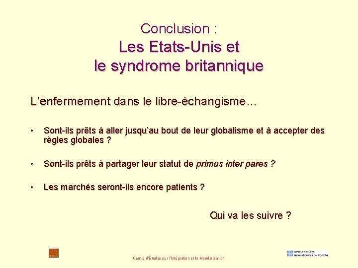 Conclusion : Les Etats-Unis et le syndrome britannique L’enfermement dans le libre-échangisme… • Sont-ils