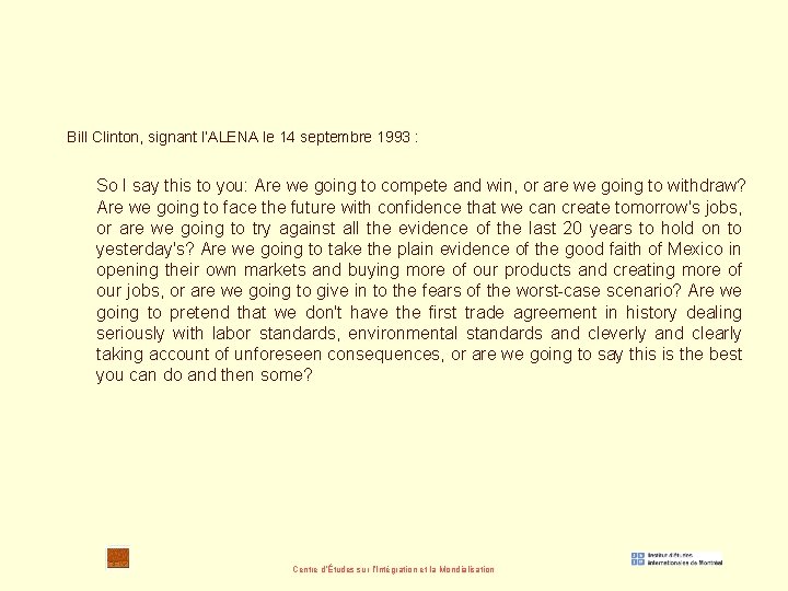 Bill Clinton, signant l’ALENA le 14 septembre 1993 : So I say this to