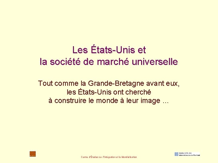 Les États-Unis et la société de marché universelle Tout comme la Grande-Bretagne avant eux,