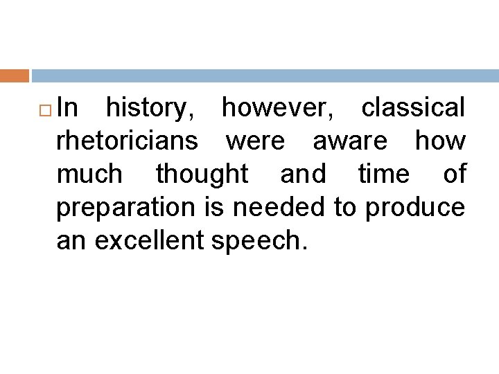 In history, however, classical rhetoricians were aware how much thought and time of In history, however, classical rhetoricians were aware how much thought and time of