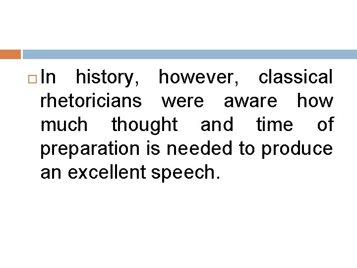  In history, however, classical rhetoricians were aware how much thought and time of