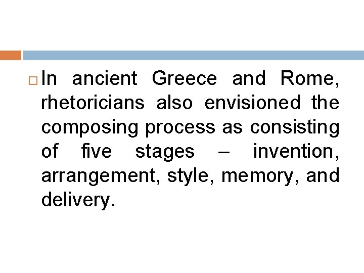 In ancient Greece and Rome, rhetoricians also envisioned the composing process as consisting In ancient Greece and Rome, rhetoricians also envisioned the composing process as consisting