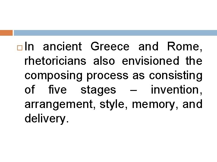  In ancient Greece and Rome, rhetoricians also envisioned the composing process as consisting