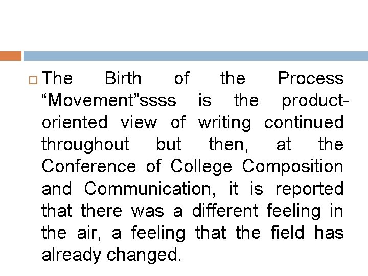 The Birth of the Process “Movement”ssss is the productoriented view of writing continued The Birth of the Process “Movement”ssss is the productoriented view of writing continued