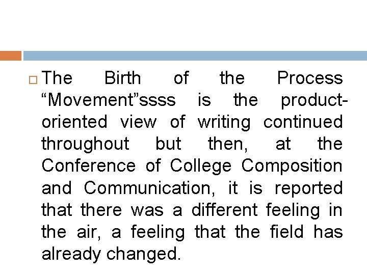 The Birth of the Process “Movement”ssss is the productoriented view of writing continued