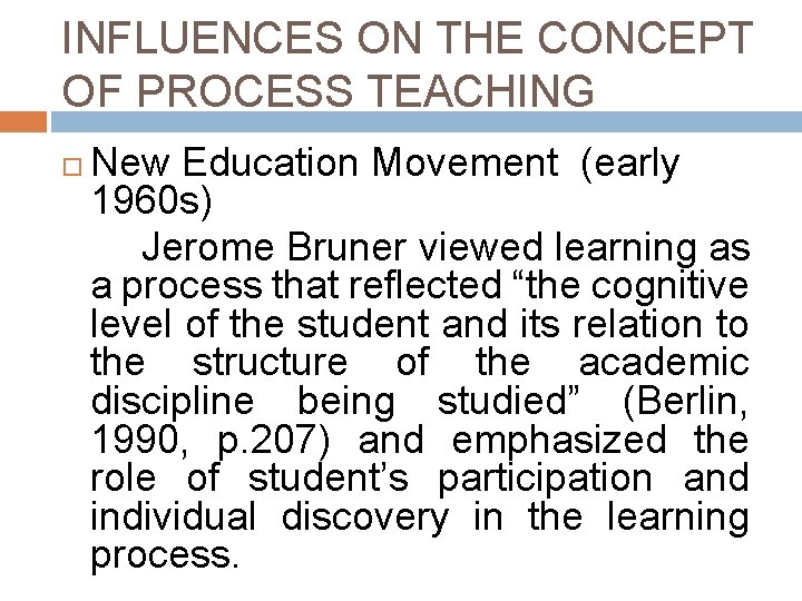 INFLUENCES ON THE CONCEPT OF PROCESS TEACHING New Education Movement (early 1960 s) Jerome INFLUENCES ON THE CONCEPT OF PROCESS TEACHING New Education Movement (early 1960 s) Jerome