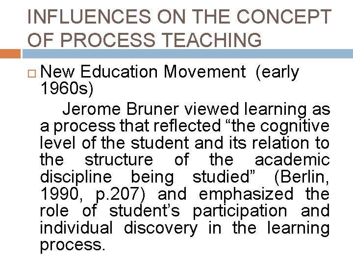 INFLUENCES ON THE CONCEPT OF PROCESS TEACHING New Education Movement (early 1960 s) Jerome