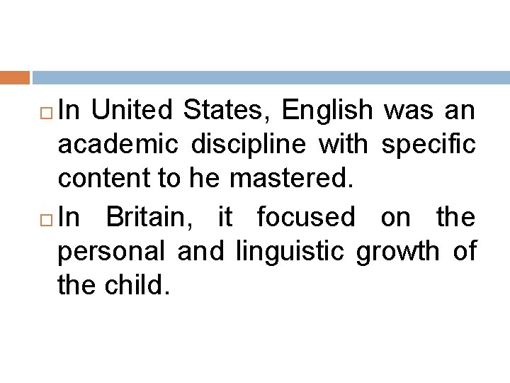 In United States, English was an academic discipline with specific content to he mastered. In United States, English was an academic discipline with specific content to he mastered.