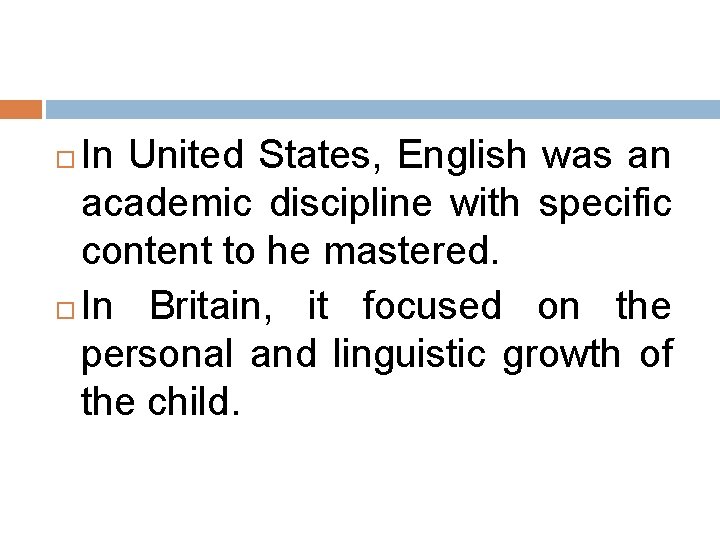 In United States, English was an academic discipline with specific content to he mastered.