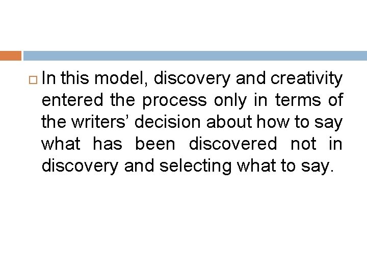 In this model, discovery and creativity entered the process only in terms of In this model, discovery and creativity entered the process only in terms of