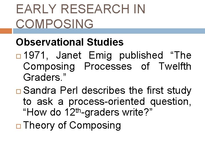 EARLY RESEARCH IN COMPOSING Observational Studies 1971, Janet Emig published “The Composing Processes of EARLY RESEARCH IN COMPOSING Observational Studies 1971, Janet Emig published “The Composing Processes of