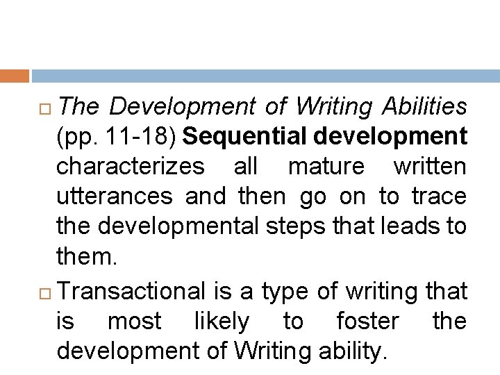 The Development of Writing Abilities (pp. 11 -18) Sequential development characterizes all mature written The Development of Writing Abilities (pp. 11 -18) Sequential development characterizes all mature written