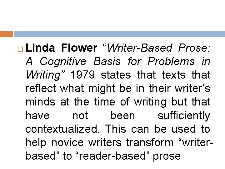 Linda Flower “Writer-Based Prose: A Cognitive Basis for Problems in Writing” 1979 states Linda Flower “Writer-Based Prose: A Cognitive Basis for Problems in Writing” 1979 states