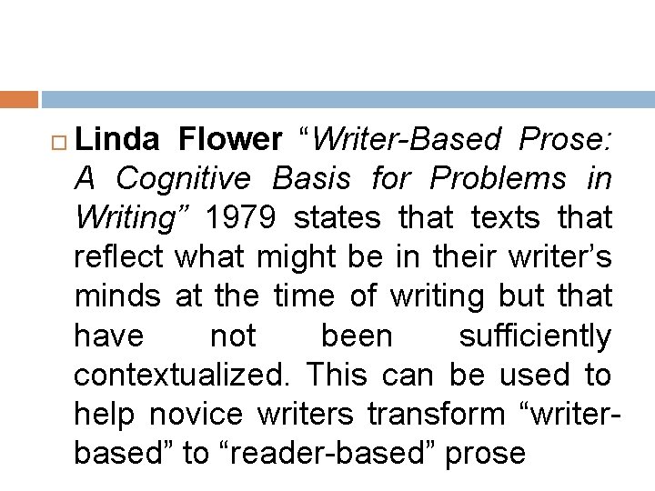  Linda Flower “Writer-Based Prose: A Cognitive Basis for Problems in Writing” 1979 states