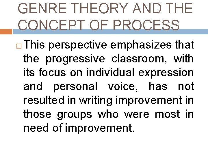 GENRE THEORY AND THE CONCEPT OF PROCESS This perspective emphasizes that the progressive classroom, GENRE THEORY AND THE CONCEPT OF PROCESS This perspective emphasizes that the progressive classroom,
