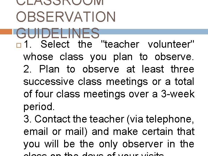 CLASSROOM OBSERVATION GUIDELINES 1. Select the "teacher volunteer" whose class you plan to observe. CLASSROOM OBSERVATION GUIDELINES 1. Select the "teacher volunteer" whose class you plan to observe.