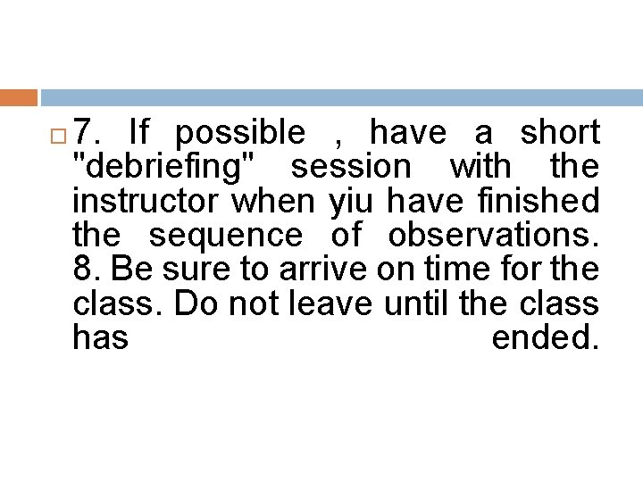 7. If possible , have a short "debriefing" session with the instructor when 7. If possible , have a short "debriefing" session with the instructor when