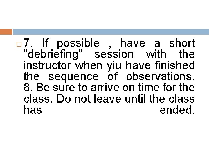  7. If possible , have a short "debriefing" session with the instructor when