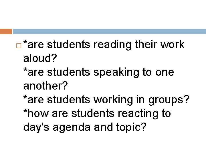  *are students reading their work aloud? *are students speaking to one another? *are