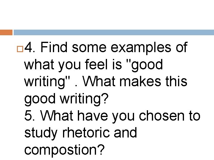 4. Find some examples of what you feel is "good writing". What makes this 4. Find some examples of what you feel is "good writing". What makes this