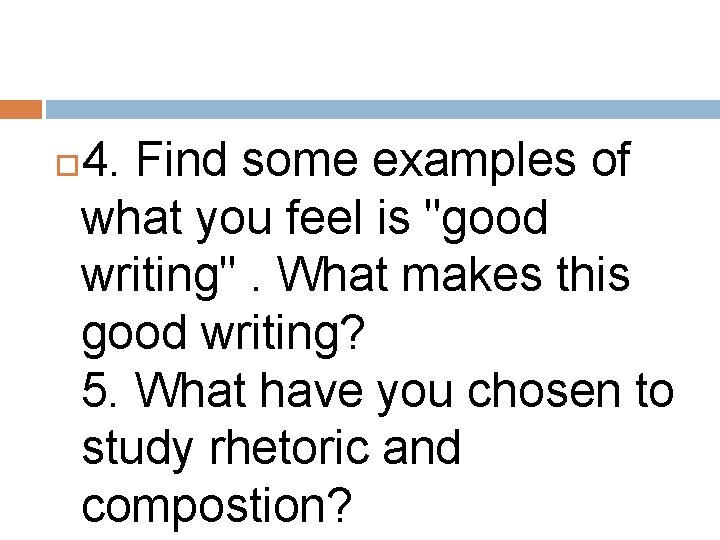 4. Find some examples of what you feel is "good writing". What makes this