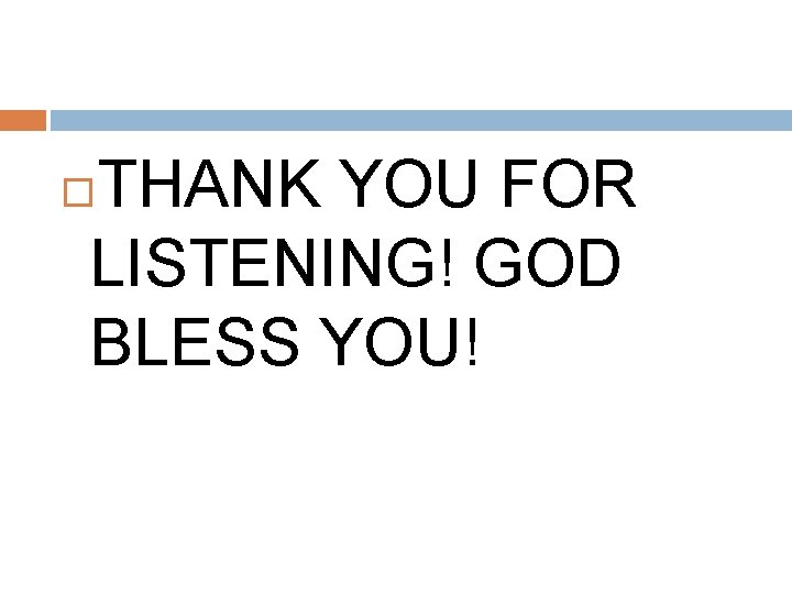 THANK YOU FOR LISTENING! GOD BLESS YOU! THANK YOU FOR LISTENING! GOD BLESS YOU!
