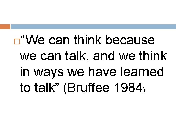 “We can think because we can talk, and we think in ways we have “We can think because we can talk, and we think in ways we have