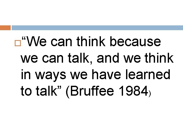 “We can think because we can talk, and we think in ways we have