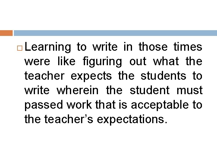 Learning to write in those times were like figuring out what the teacher Learning to write in those times were like figuring out what the teacher