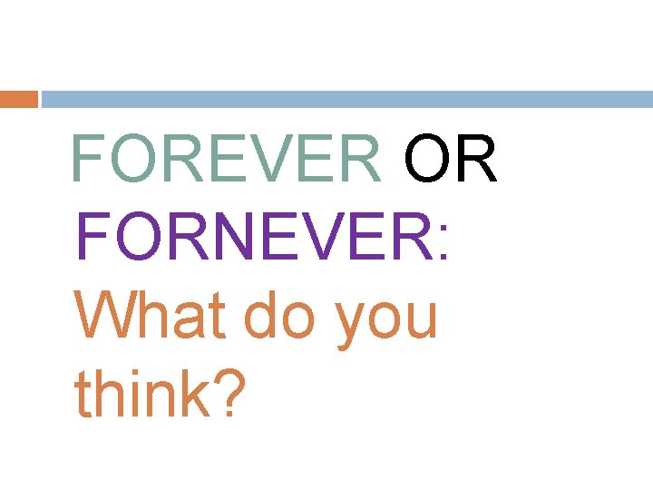 FOREVER OR FORNEVER: What do you think? 