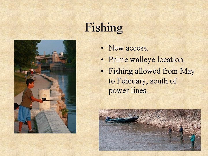 Fishing • New access. • Prime walleye location. • Fishing allowed from May to