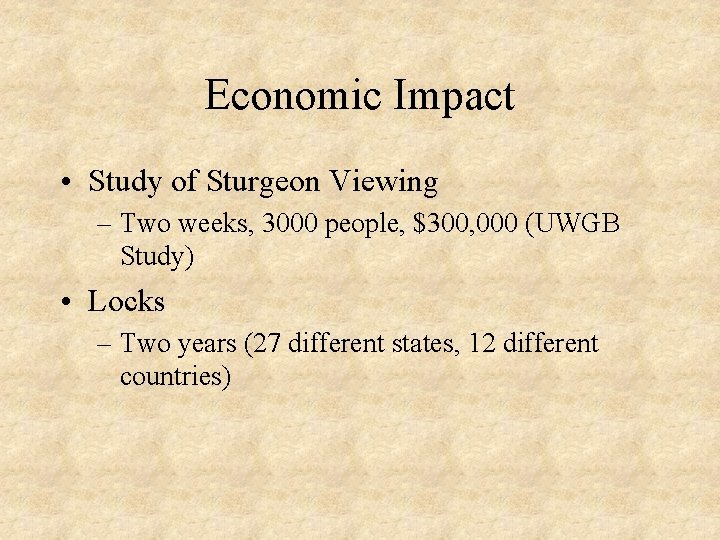 Economic Impact • Study of Sturgeon Viewing – Two weeks, 3000 people, $300, 000