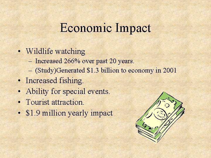 Economic Impact • Wildlife watching – Increased 266% over past 20 years. – (Study)Generated