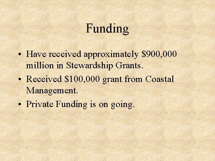 Funding • Have received approximately $900, 000 million in Stewardship Grants. • Received $100,