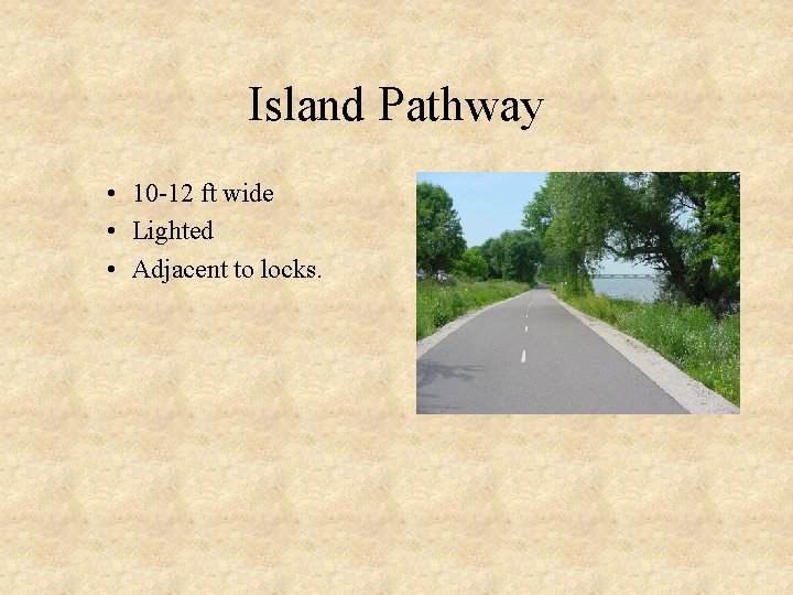 Island Pathway • 10 -12 ft wide • Lighted • Adjacent to locks. 