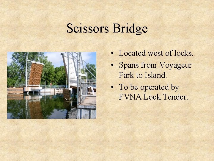 Scissors Bridge • Located west of locks. • Spans from Voyageur Park to Island.