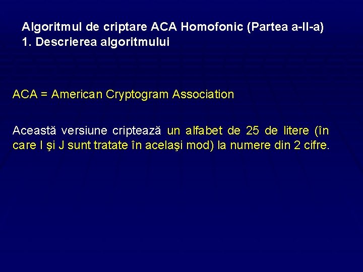 Algoritmul de criptare ACA Homofonic (Partea a-II-a) 1. Descrierea algoritmului ACA = American Cryptogram