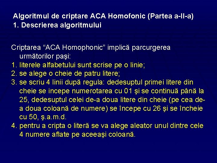 Algoritmul de criptare ACA Homofonic (Partea a-II-a) 1. Descrierea algoritmului Criptarea “ACA Homophonic” implică