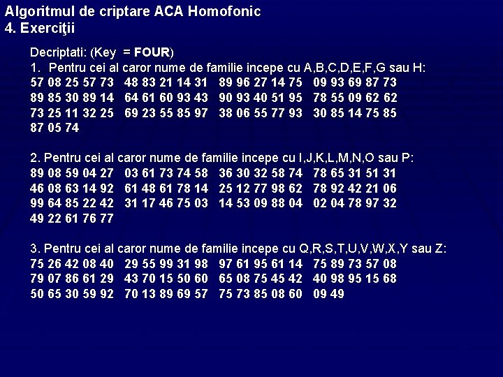 Algoritmul de criptare ACA Homofonic 4. Exerciţii Decriptati: (Key = FOUR) 1. Pentru cei