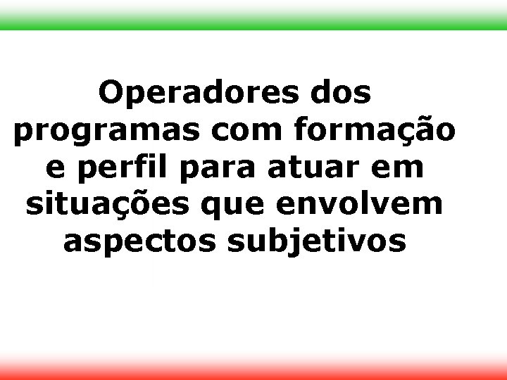 Operadores dos programas com formação e perfil para atuar em situações que envolvem aspectos