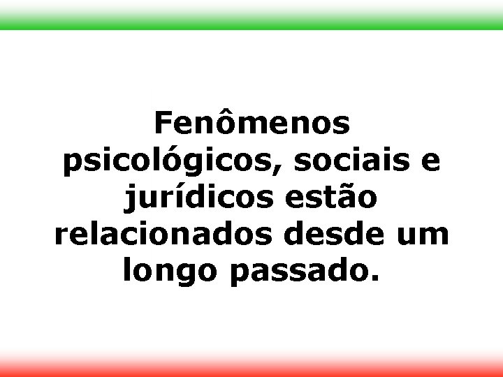 Fenômenos psicológicos, sociais e jurídicos estão relacionados desde um longo passado. 