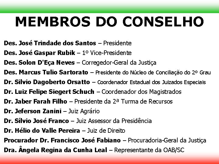 MEMBROS DO CONSELHO Des. José Trindade dos Santos – Presidente Des. José Gaspar Rubik