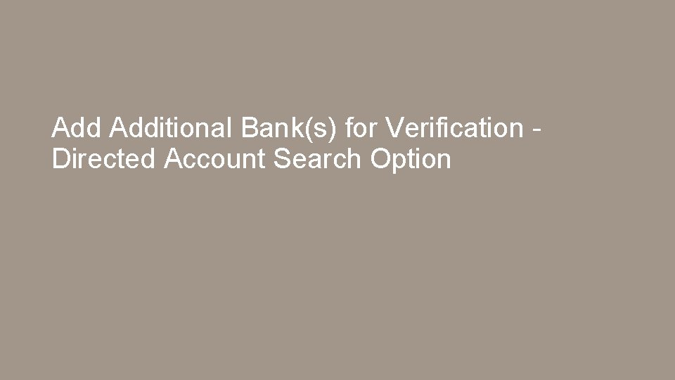 Add Additional Bank(s) for Verification Directed Account Search Option 