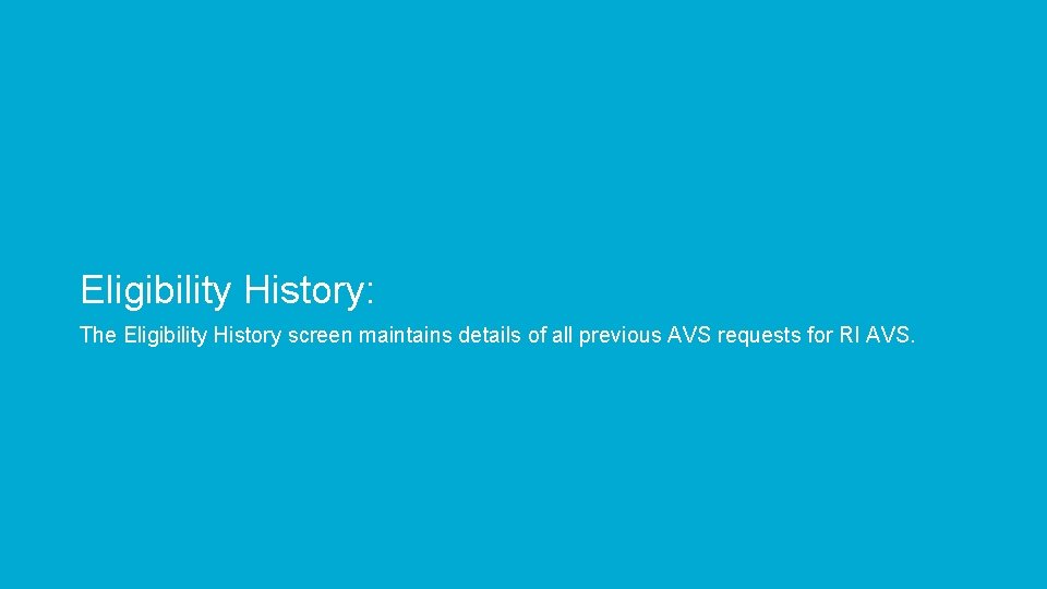 Eligibility History: The Eligibility History screen maintains details of all previous AVS requests for