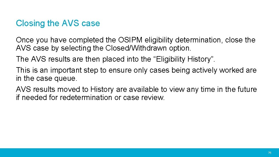 Closing the AVS case Once you have completed the OSIPM eligibility determination, close the
