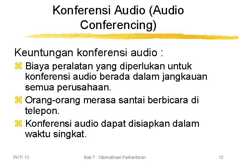 Konferensi Audio (Audio Conferencing) Keuntungan konferensi audio : z Biaya peralatan yang diperlukan untuk