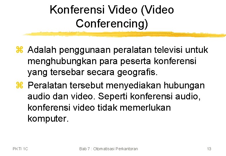 Konferensi Video (Video Conferencing) z Adalah penggunaan peralatan televisi untuk menghubungkan para peserta konferensi