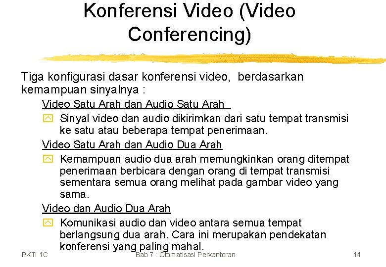 Konferensi Video (Video Conferencing) Tiga konfigurasi dasar konferensi video, berdasarkan kemampuan sinyalnya : Video